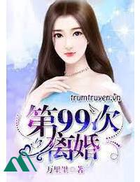 99 Lần Ly Hôn Lệ Thiếu Thỉnh Khiêm Tốn