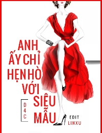 Anh Ấy Chỉ Hẹn Hò Với Siêu Mẫu