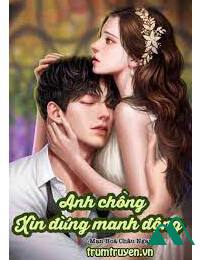 Anh Chồng Xin Đừng Manh Động!