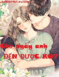 Chờ Ngày Anh Đến Được Không?