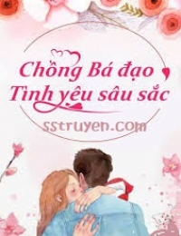 Chồng Bá Đạo Tình Yêu Sâu Sắc (Ông Xã Đại Nhân Thật Khó Chiều)