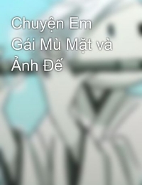 Chuyện Em Gái Mù Mặt Và Ảnh Đế