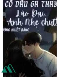 Cô Dâu Gả Thay Lão Đại Anh Nhẹ Chút