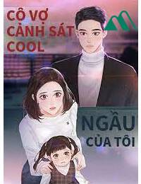 Cô Vợ Cảnh Sát Cool Ngầu Của Tôi