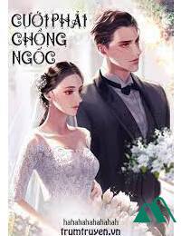 Cưới Phải Chồng Ngốc FULL