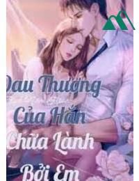 Đau Thương Của Hắn Chữa Lành Bởi Em