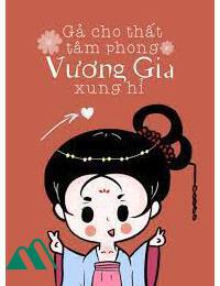 Gả Cho Thất Tâm Phong Vương Gia Xung Hỷ FULL