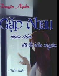 Gặp Nhau Chưa Chắc Đã Là Hữu Duyên