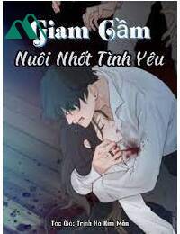 Giam Cầm Nuôi Nhốt Tình Yêu