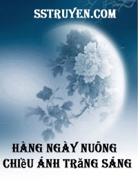 Hàng Ngày Nuông Chiều Ánh Trăng Sáng