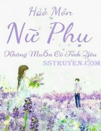 Hào Môn Nữ Phụ Không Muốn Có Tình Yêu