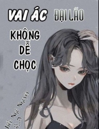 Hệ Thống Xuyên Nhanh: Vai Ác Đại Lão Không Dễ Chọc