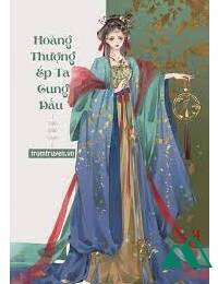 Hoàng Thượng Ép Ta Cung Đấu