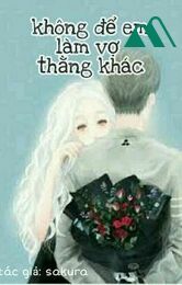 Không Để Em Làm Vợ Thằng Khác 