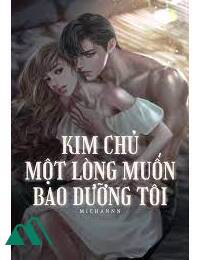 Kim Chủ Một Lòng Muốn Bao Dưỡng Tôi