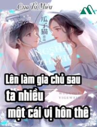 Lên Làm Gia Chủ Sau Ta Nhiều Một Cái Vị Hôn Thê 