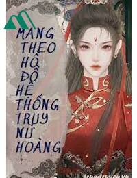 Mang Theo Hồ Đồ Hệ Thống Truy Nữ Hoàng