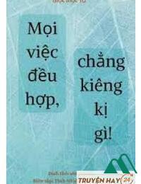 Mọi Việc Đều Hợp Chẳng Kiêng Kị Gì!