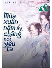 Mùa Xuân Năm Ấy Chàng Nói Yêu Ta