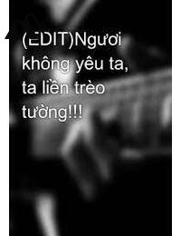 Ngươi Không Yêu Ta Ta Liền Trèo Tường