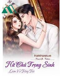 Nữ Chủ Trọng Sinh Làm Vợ Tổng Tài