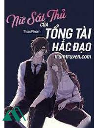 Nữ Sát Thủ Của Tổng Tài Hắc Đạo FULL