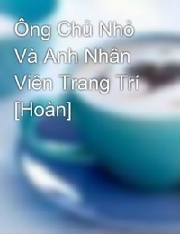 Ông Chủ Nhỏ Và Anh Nhân Viên Trang Trí