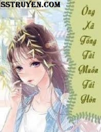 Ông Xã Tổng Tài Muốn Tái Hôn