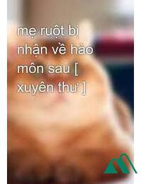 Sau Khi Mẹ Ruột Bị Hào Môn Nhận Về