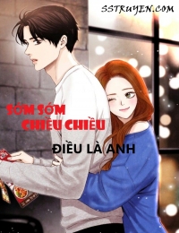 Sớm Sớm Chiều Chiều Đều Là Anh