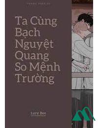 Ta Cùng Bạch Nguyệt Quang So Mệnh Trường