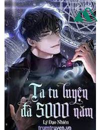 Ta Tu Luyện Đã 5000 Năm