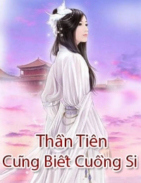 Thần Tiên Cũng Biết Cuồng Si