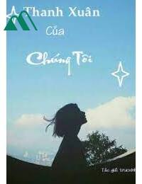 Thanh Xuân Của Chúng Tôi FULL