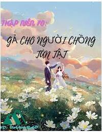 Thập Niên 70 Chờ Chồng Nuôi Con