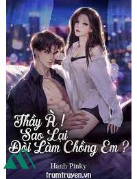 Thầy À! Sao Lại Đòi Làm Chồng Em