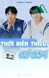 Thời Niên Thiếu Có Em [taekook]