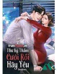 Thư Ký Thẩm Cưới Rồi Hãy Yêu FULL