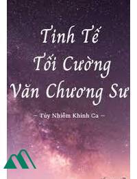 Tinh Tế Tối Cường Văn Chương Sư