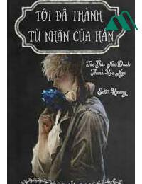 Tôi Đã Thành Tù Nhân Của Hắn FULL