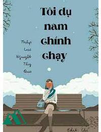 Tôi Dụ Nam Chính Chạy