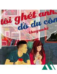 Tôi Ghét Anhđồ Du Côn FULL