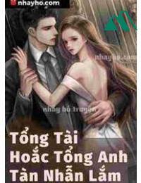 Tổng Tài Hoắc Tổng Anh Tàn Nhẫn Lắm FULL