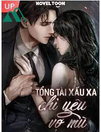 Tổng Tài Xấu Xa Chỉ Yêu Vợ Mù