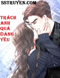 Trách Anh Quá Đáng Yêu