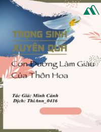 Trọng Sinh Xuyên Qua - Con Đường Làm Giàu Của Thôn Hoa