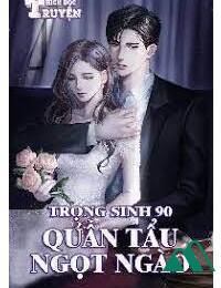 Trọng Sinh 90 Sự Ngọt Ngào Của Quân Tẩu