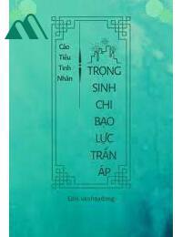 Trọng Sinh Chi Bạo Lực Trấn Áp FULL