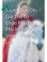 Trọng Sinh Chi Giả Thế Tử Chân Phò Mã FULL