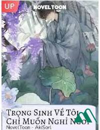 Trọng Sinh Về Tôi Chỉ Muốn Được Nghỉ Ngơi